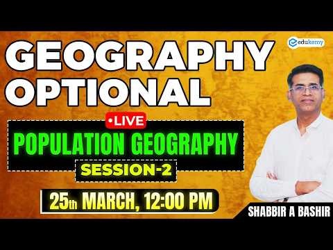 Live | Geography Optional – Population Geography - Session II - by Shabbir Sir | UPSC | Edukemy