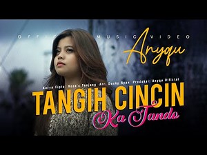 Anyqu - Tangih Cincin Ka Tando (Official Music Video)