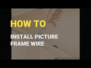 How To Install Picture Frame Wire