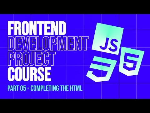 Frontend Development 2025 Project Course | Part 5 - Completing The HTML