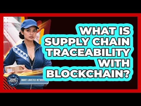 What Is Supply Chain Traceability With Blockchain? - Smart Logistics Network