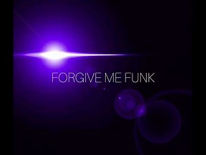 FORGIVE ME FUNK