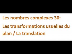 Les nombres complexes 30 : les transformations usuelles du plan / La translation