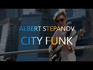 Albert Stepanov | City Funk