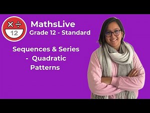 Grade 12 - Sequences & Series (quadratic patterns)