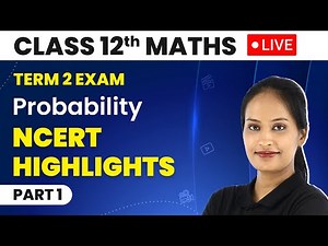 Class 12 Maths Term 2 Exam Chapter 13 | Probability - NCERT Highlights (LIVE) 2022-23