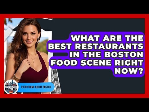 What Are the Best Restaurants in the Boston Food Scene Right Now? - Everything About Boston