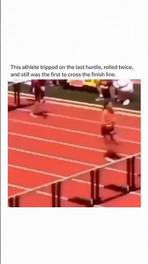 This athlete tripped on the last hurdle, rolled twice, and still was first to cross the finish line