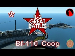 IL-2 Sturmovik Great Battles | Bf-110 - Coop Campaign w/ Wolfpack - Tortuga Exclusive Video