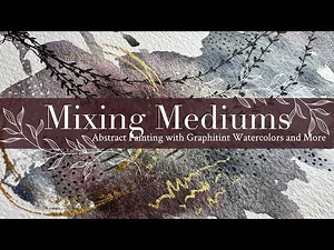 Mixing Mediums: Abstract Painting Tutorial with Graphitint Watercolors and More