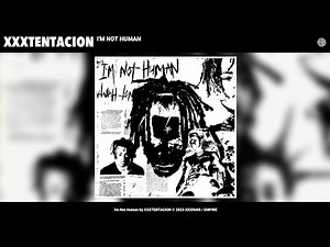 XXXTENTACION - I'm Not Human (Extended Version) (X Only)