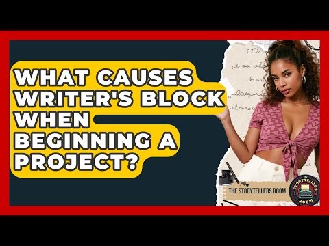 What Causes Writer's Block When Beginning A Project? - The Storytellers Room