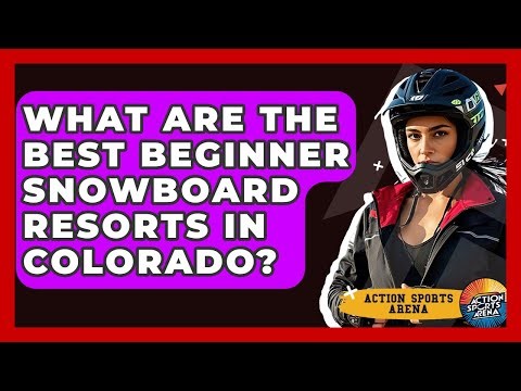 What Are The Best Beginner Snowboard Resorts In Colorado? - Action Sports Arena