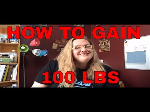 How to gain 100 lbs