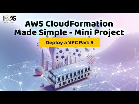 AWS CloudFormation Made Simple - Mini Project – Deploy a VPC (Part 5)