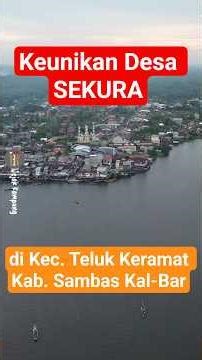 The uniqueness of Sekura Village in Sambas Regency, West Kalimantan