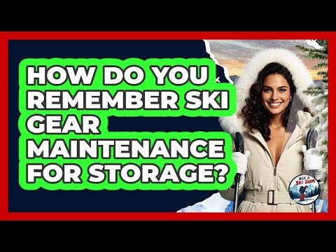 How Do You Remember Ski Gear Maintenance For Storage? - Ask A Ski Bum