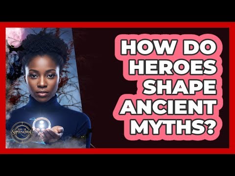 How Do Heroes Shape Ancient Myths?