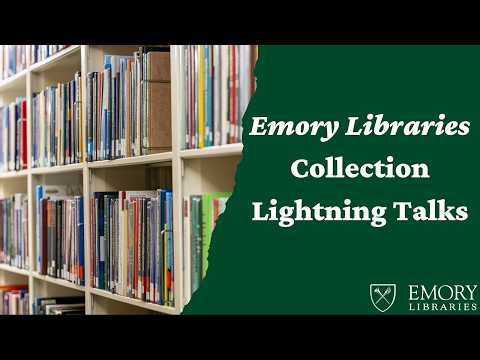 Emory Libraries and Museums Collection Lightning Talks 2026