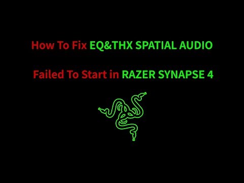 How To Fix EQ&THX SPATIAL AUDIO Failed To Start in RAZER SYNAPSE 4 |修復雷蛇 SYNAPSE 4 EQ&THX 無法使用的方案