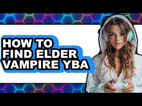How to Find Elder Vampire Yba - Full Guide