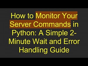 How to Monitor Your Server Commands in Python: A Simple 2-Minute Wait and Error Handling Guide