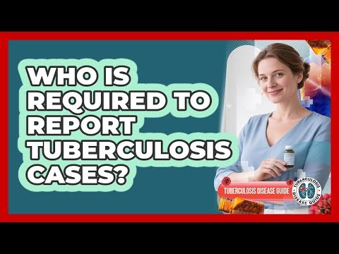 Who Is Required To Report Tuberculosis Cases?