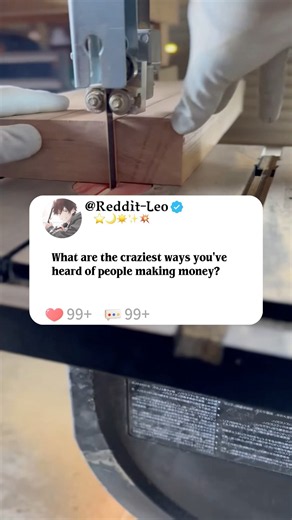 What are the craziest ways you've heard of people making money?#reddit #story #storytime