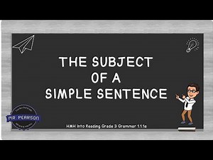 The Subject of Simple Sentences (HMH Into Reading Grammar 1.1.1a) - Mr Pearson Teaches 3rd Grade