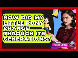 How Did My Little Pony Change Through Its Generations? - Cartoon Fan Club
