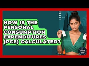 How Is The Personal Consumption Expenditures (PCE) Calculated? - Inflation Insight Channel