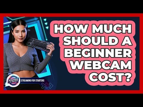 How Much Should A Beginner Webcam Cost?