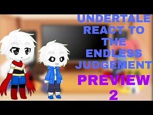 Undertale Reacts To THE ENDLESS JUDGEMENT - Preview 2 (Omnilovania) Part 1