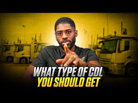 What Type Of CDL Should You Acquire?
