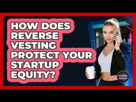 How Does Reverse Vesting Protect Your Startup Equity? - Founders Supporting Founders