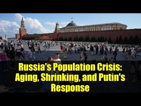 Russia's Population Crisis: Aging, Shrinking, and Putin's Response