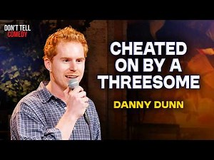 Cheated on By a Threesome | Danny Dunn | Stand Up Comedy