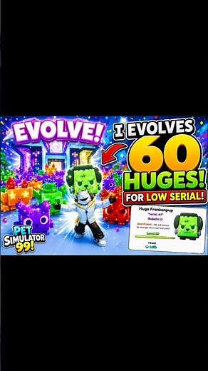 I EVOLVED 60 HUGES FOR LOW SERIAL!! (INSANE LUCK 🤯) | Pet Simulator 99|| #petsim99