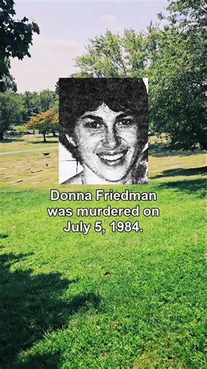 Donna Friedman was murdered on July 5, 1984. On the morning of July 3, 1984, Donna left her two young children with a babysitter and went to her doctor's appointment. She was eight and a half months pregnant. At the appointment, Donna's obstetrician told her she was carrying a “perfectly formed, healthy baby boy.” Leaving the doctor’s office, Donna said she had some shopping to do. First, she went to All-in-One Linens to inquire about bedroom curtains. Next, she went to Toys “R” Us to look for a