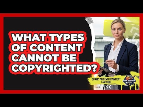 What Types Of Content Cannot Be Copyrighted? - Sports and Entertainment Law Guru