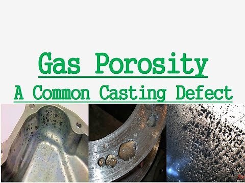 Gas Porosity | Casting Defect | Blow Holes | Pin Holes | Oxygen | Nitrogen | Hydrogen