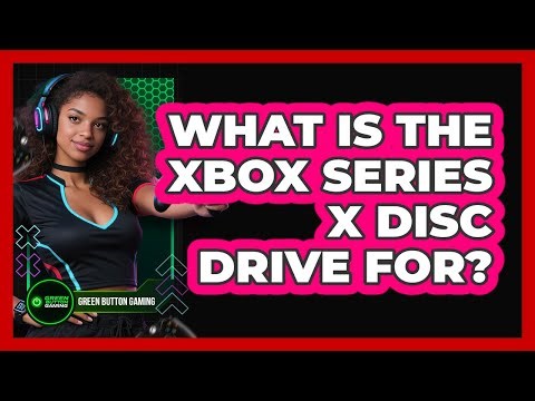 What Is The Xbox Series X Disc Drive For?