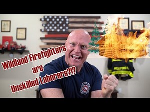 Representative calls Wildland Firefighters "Unskilled Laborers"?!?