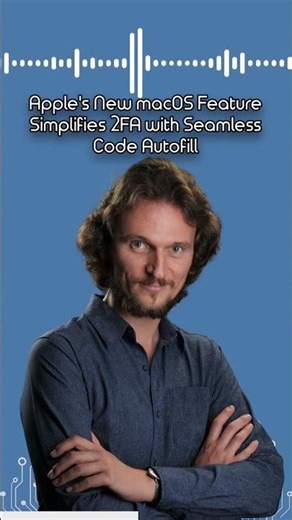 Apple's New macOS Feature Simplifies 2FA with Seamless Code Autofill