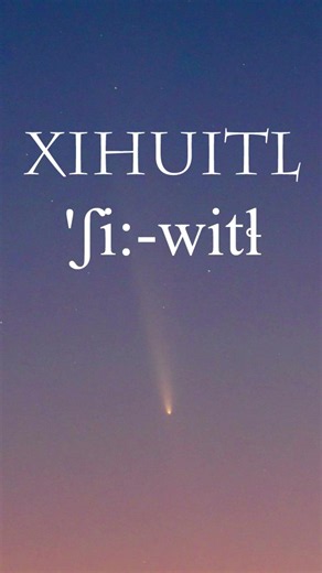 Nahuatl Word of the Week 229: XIHUTL (‘Comet’ ☄️)