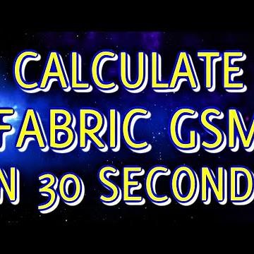 CALCULATE GSM OF FABRIC IN LESS THAN 30 SECONDS WITHOUT USING CALCULATOR