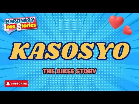 KASOSYO - AIKEE _ BARANGAY LOVE STORIES _ PAPA DUDUT STORIES