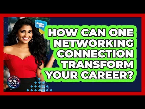 How Can One Networking Connection Transform Your Career? - Social Success Club