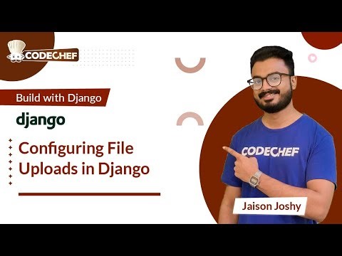 Configuring File Uploads in Django | Build with Django | CodeChef Learn Series