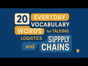 20 Everyday Vocabulary Words for Talking About Logistics and Supply Chains